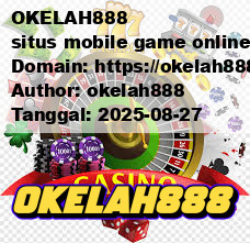 OKELAH888 situs mobile game online OKELAH 888
