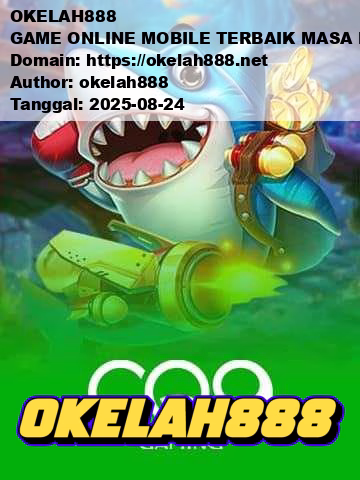 OKELAH888 GAME ONLINE MOBILE TERBAIK MASA KINI