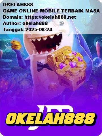 OKELAH888 GAME ONLINE MOBILE TERBAIK MASA KINI