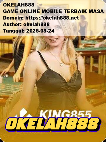 OKELAH888 GAME ONLINE MOBILE TERBAIK MASA KINI