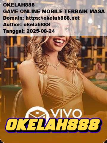 OKELAH888 GAME ONLINE MOBILE TERBAIK MASA KINI