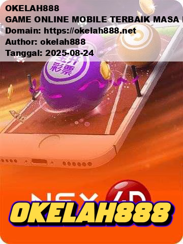 OKELAH888 GAME ONLINE MOBILE TERBAIK MASA KINI