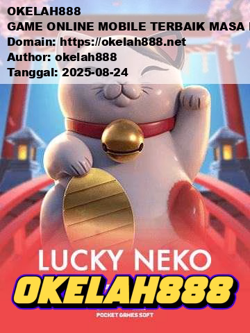 OKELAH888 GAME ONLINE MOBILE TERBAIK MASA KINI