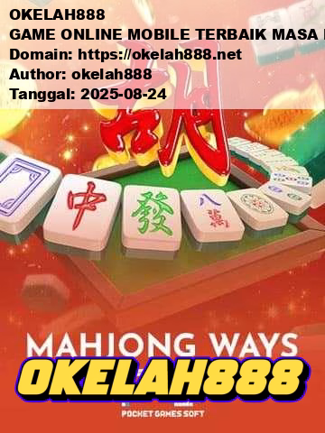 OKELAH888 GAME ONLINE MOBILE TERBAIK MASA KINI