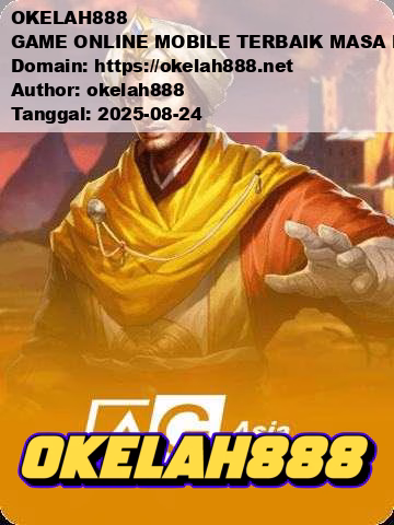 OKELAH888 GAME ONLINE MOBILE TERBAIK MASA KINI
