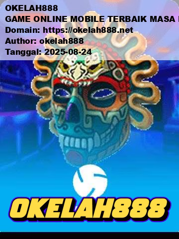 OKELAH888 GAME ONLINE MOBILE TERBAIK MASA KINI