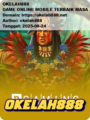 OKELAH888 GAME ONLINE MOBILE TERBAIK MASA KINI
